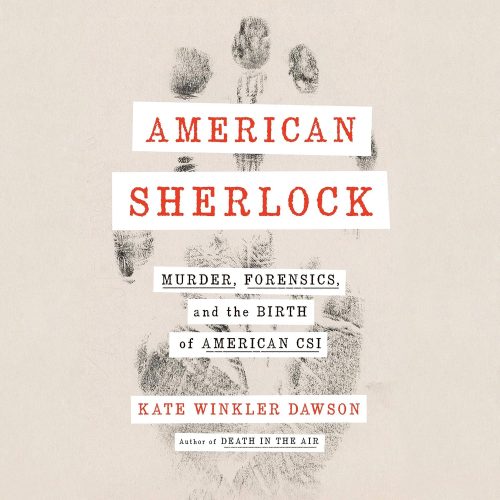 American Sherlock: Murder, Forensics, and the Birth of American CSI