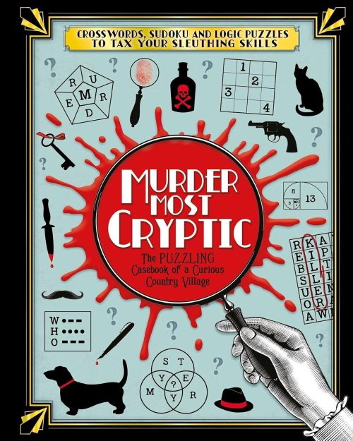 Murder Most Cryptic: Crosswords, Sudoku and Logic Puzzles to Tax Your Sleuthing Skills!