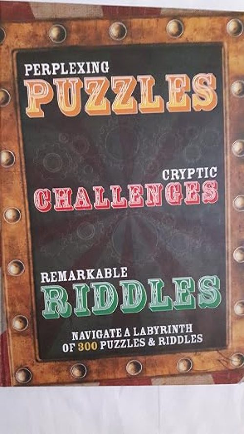 Perplexing Puzzles, Cryptic Challenges and Remarkable Riddles: Navigate a Labyrinth of 300 Puzzles & Riddles