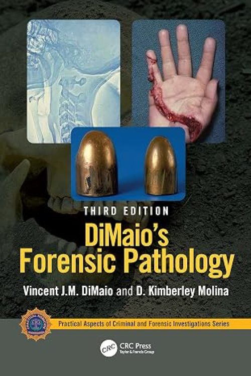DiMaio’s Forensic Pathology (Practical Aspects of Criminal and Forensic Investigations)