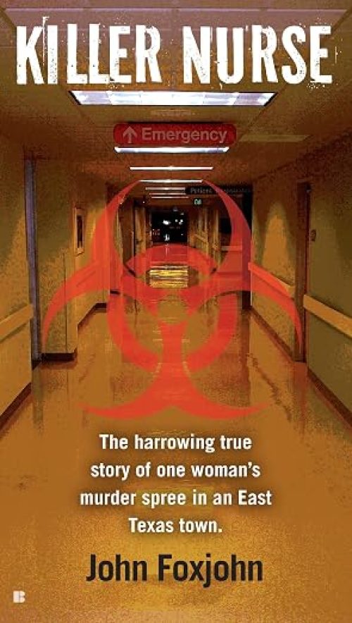 Killer Nurse: The Harrowing True Story of One Woman’s Murder Spree in an East Texas Town