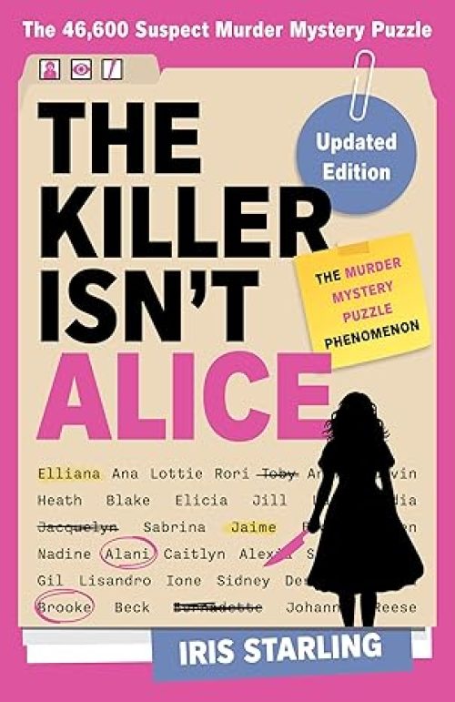 The Killer Isn’t Alice: The Bestselling Murder Mystery Puzzle Book – 46,600 Suspects, 1 Killer. Can You Solve the Crime?