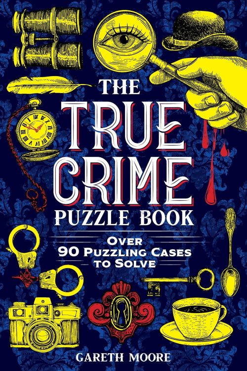 The True Crime Puzzle Book: Over 90 Puzzling Cases to Solve