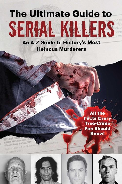 The Ultimate Guide to Serial Killers: An A–Z Guide to History’s Most Heinous Murderers (Wikipedia Books Series)